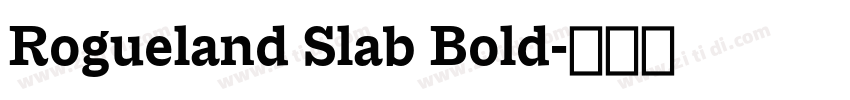 Rogueland Slab Bold字体转换 Rogueland Slab Bold字体转换